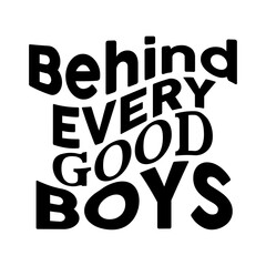 Behind Every Good Boys