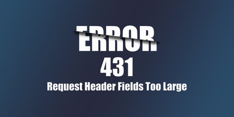 431 Request Header Fields Too Large - Https Status Code. Illustration on blue background. For Website. Error Page.