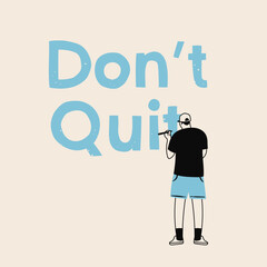 Young person standing and writing on a wall. Don't quit text, big letters. Back view. Cartoon style character. Isolated design element. Hand drawn trendy Vector illustration