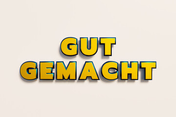 Gut gemacht. (well done) Words in capital letters, yellow metallic shiny. Judgement, feedback, congratulating, occupation, thank you - phrase, applauding and achievement. 3D illustration
