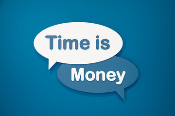 Time is money. Speech bubble in blue and white. Business, investment, making money and inspiration. 3D illustration