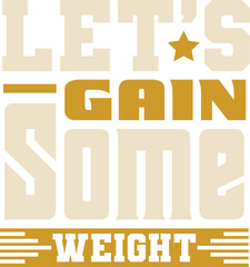 Let s gain some weight typography tshirt and SVG Designs for Clothing and Accessories