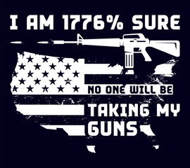 Fototapeta na wymiar I am 1776 sure no one will be taking my guns typography lettering t-shirt design, AR-15 rifle silhouette