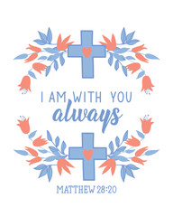 I am with you always. Bible lettering. calligraphy vector. Ink illustration.