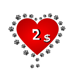 2$ dollar inside heart with paw around. Stylish promotion illustration for pet shop and veterinarian.