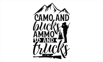 Camo And Bucks Ammo And Trucks - Hunting SVG Design, Hand lettering inspirational quotes isolated on white background, used for prints on bags, poster, banner, flyer and mug, pillows.