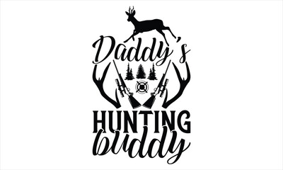 Daddy’s Hunting Buddy - Hunting SVG Design, Hand lettering inspirational quotes isolated on white background, used for prints on bags, poster, banner, flyer and mug, pillows.