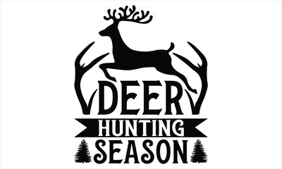 Deer Hunting Season - Hunting SVG Design, Hand lettering inspirational quotes isolated on white background, used for prints on bags, poster, banner, flyer and mug, pillows.
