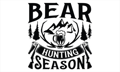 Obraz premium Bear Hunting Season- Hunting SVG Design, Hand lettering inspirational quotes isolated on white background, used for prints on bags, poster, banner, flyer and mug, pillows.