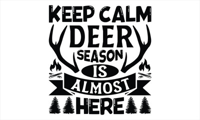 Naklejka premium Keep Calm Deer Season Is Almost Here - Hunting T Shirt Design, Hand drawn lettering and calligraphy, Cutting Cricut and Silhouette, svg file, poster, banner, flyer and mug.