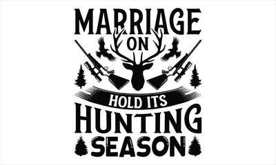 Marriage On Hold Its Hunting Season - Hunting T Shirt Design, Hand drawn lettering and calligraphy, Cutting Cricut and Silhouette, svg file, poster, banner, flyer and mug.