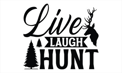 Live Laugh Hunt - Hunting T Shirt Design, Hand drawn lettering and calligraphy, Cutting Cricut and Silhouette, svg file, poster, banner, flyer and mug.