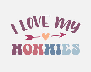 A white background with the words I love my mommies written in pink and blue