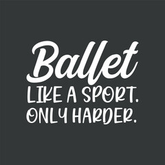 Ballet Like A Sport Only Harder Girls Ballet Dancer T-shirt design vector, Ballet day, Ballet dancer,