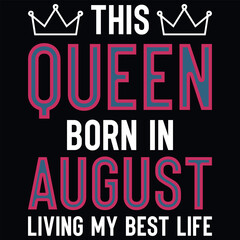 This queen born in August birthdays tshirt design 