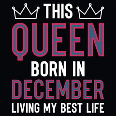 This queen born in December birthdays tshirt design 