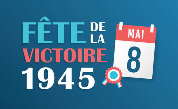 8 Mai - Fête de la Victoire 1945 - Célébration de la fin de la guerre en Europe