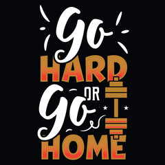 Go hard or go home gym typography graphics tshirt design 