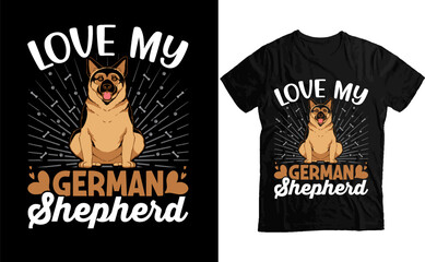 Just love my German Shepherd, Trendy Typography Custom German T-Shirt Design, German Shepherd T-Shirt Design