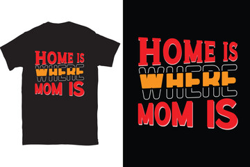 Home Is Where Mom Is Mother's Day t-shirt design Vector File, You can download this design.