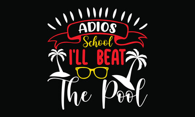 adios school i’ll beat the pool 