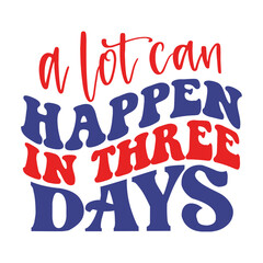 A Lot Can Happen in Three Days