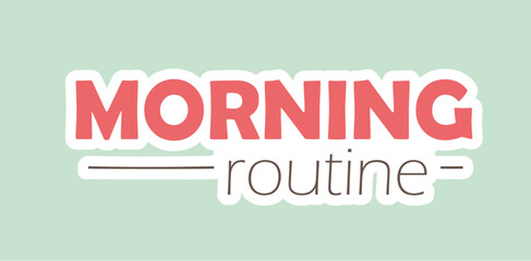 Concept Morning routine title. This illustration features a title Morning Routine displayed in a flat, vector design on a light green background. Vector illustration.