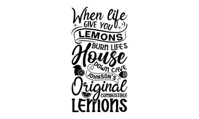 When life give you lemons, burn life’s house down cave Johnson’s Original co, Lemonade t shirt design, Handmade calligraphy vector illustration, Hand written vector sign, SVG Files for Cutting, EPS 10