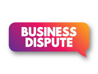 Business Dispute - any kind of disagreement between two businesses over the terms of an agreement signed by both parties involved, text concept background