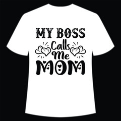 My boss calls me mom Happy mother's day shirt print template, Typography design for mom, mother's day, wife, women, girl, lady, boss day, birthday 