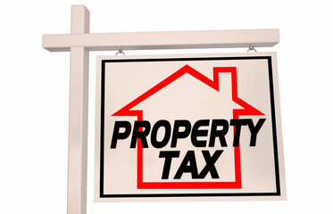 Property Tax Real Estate Sign Home for Sale House 3d Illustration