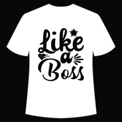 Like a boss Mom boss shirt print template, Typography design for mom, mother's day, wife, women, girl, lady, boss day, birthday 
