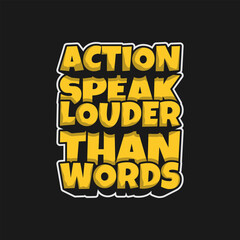 Obraz premium Action Speak Louder Than Words, Motivational Typography Quote Design for T-Shirt, Mug, Poster or Other Merchandise.