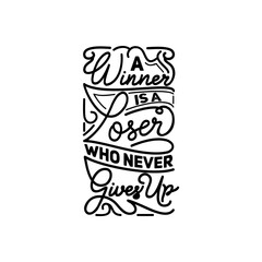 A Winner is a Loser who Never Gives Up, Motivational Typography Quote Design for T-Shirt, Mug, Poster or Other Merchandise.