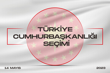 General and Presidential elections in Turkey 14 May 2023. (Turkish Translate on the Image: 14 Mayıs Türkiye Cumhurbaşkanlığı Seçimi) Ballot Box and Turkish Flag Symbol and Presidential symbol.