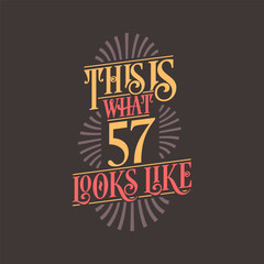 This is what 57 looks like, 57th birthday quote design