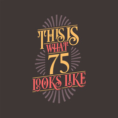 This is what 75 looks like, 75th birthday quote design