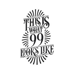 This is what 99 looks like, 99th birthday quote design