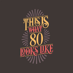 This is what 80 looks like, 80th birthday quote design