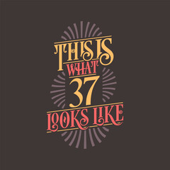 This is what 37 looks like, 37th birthday quote design