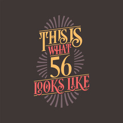 This is what 56 looks like, 56th birthday quote design