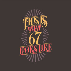 This is what 67 looks like, 67th birthday quote design