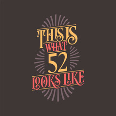 This is what 52 looks like, 52nd birthday quote design