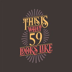 This is what 59 looks like, 59th birthday quote design