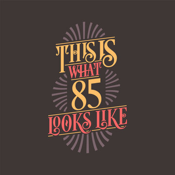 This is what 85 looks like, 85th birthday quote design
