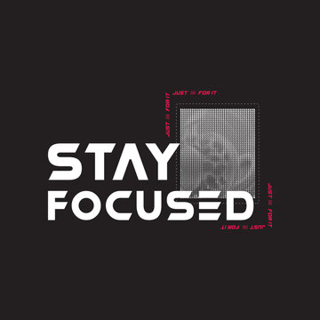 Stay Focused typography slogan for t shirt printing, tee graphic design, vector illustration.