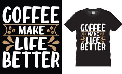 coffee make life better   typography graphic t-shirt design. Fully editable vector graphic prints, vector illustration print ready file.