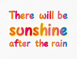 There will be sunshine after the rain