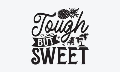 Tough but sweet - Summer T-shirt design, Vector illustration with hand drawn lettering, SVG for Cutting Machine, Silhouette Cameo, Cricut, Modern calligraphy, Mugs, Notebooks, white background.