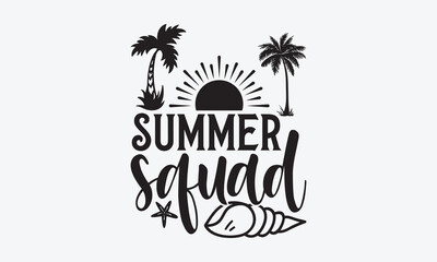 Summer squad - Summer SVG Design, Modern calligraphy, Vector illustration with hand drawn lettering, posters, banners, cards, mugs, Notebooks, white background.